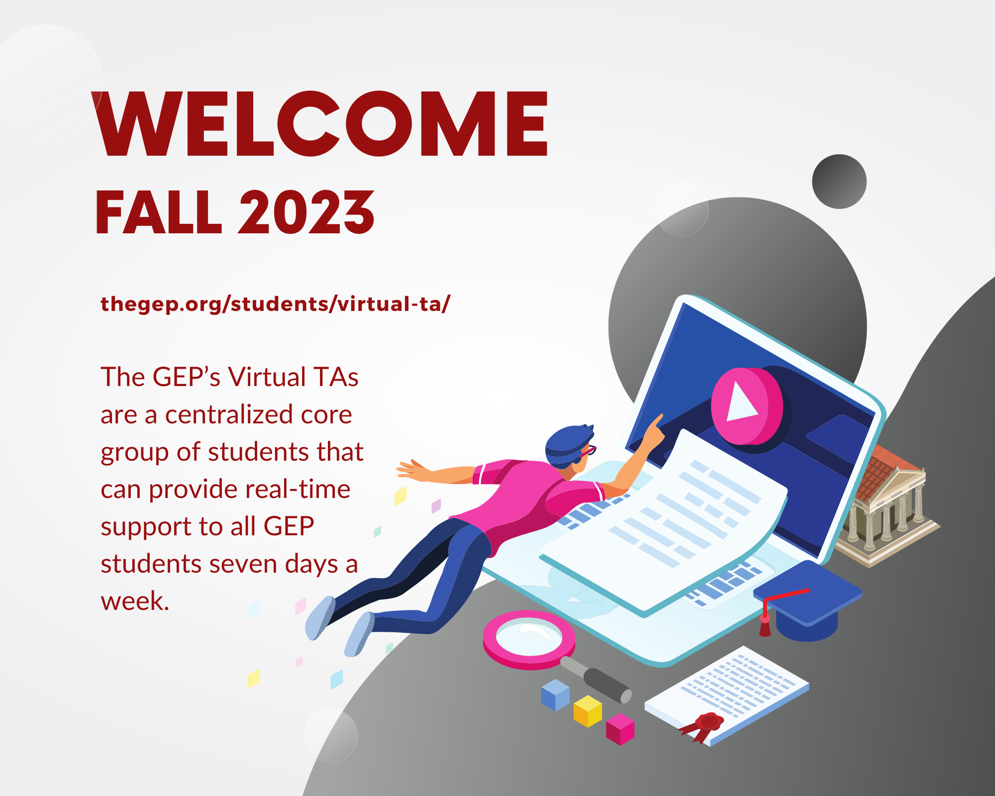 Welcome Fall 2023 The GEP’s Virtual TAs are a centralized core group of students that can provide real-time support to all GEP students seven days a week.